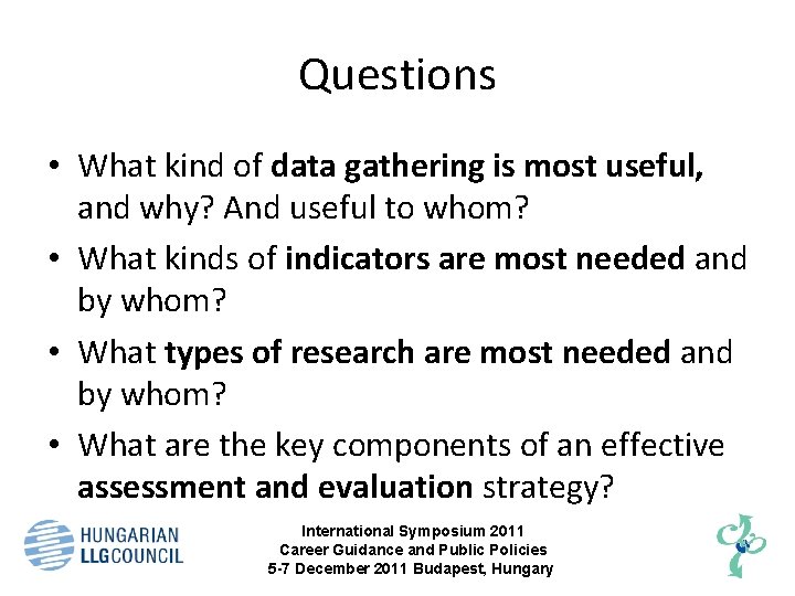 Questions • What kind of data gathering is most useful, and why? And useful