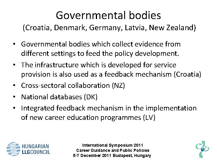Governmental bodies (Croatia, Denmark, Germany, Latvia, New Zealand) • Governmental bodies which collect evidence