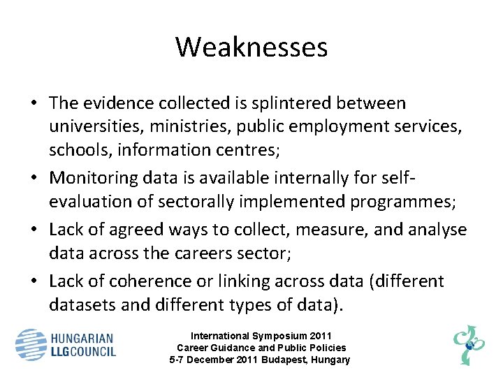 Weaknesses • The evidence collected is splintered between universities, ministries, public employment services, schools,