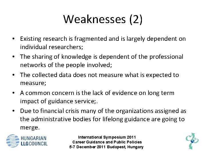 Weaknesses (2) • Existing research is fragmented and is largely dependent on individual researchers;