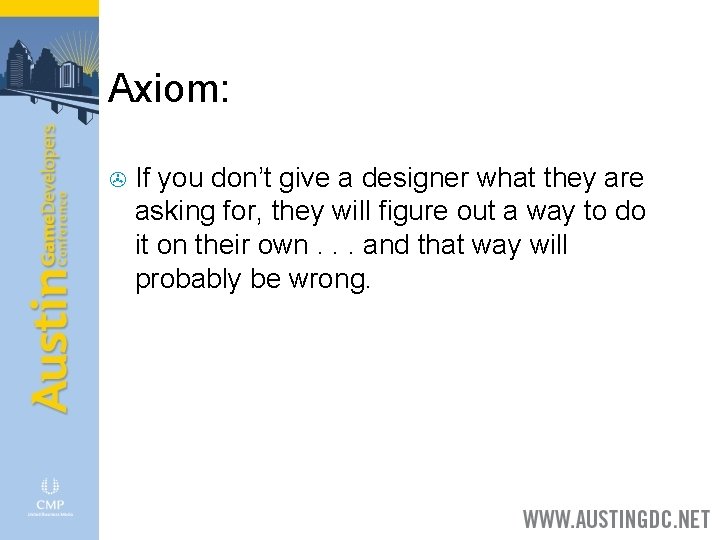 Axiom: > If you don’t give a designer what they are asking for, they