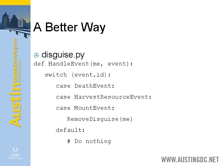 A Better Way > disguise. py def Handle. Event(me, event): switch (event. id): case