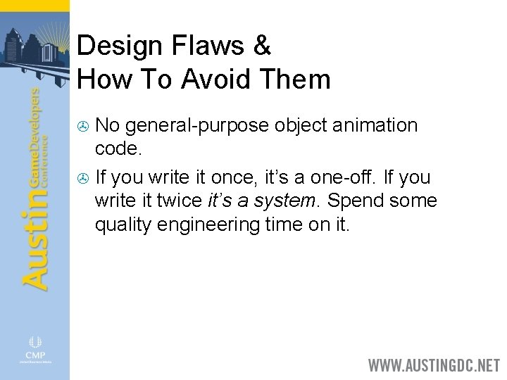 Design Flaws & How To Avoid Them No general-purpose object animation code. > If