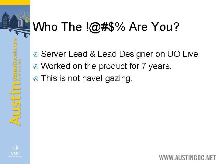 Who The !@#$% Are You? Server Lead & Lead Designer on UO Live. >