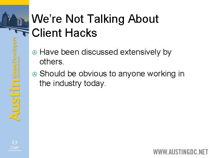 We’re Not Talking About Client Hacks Have been discussed extensively by others. > Should