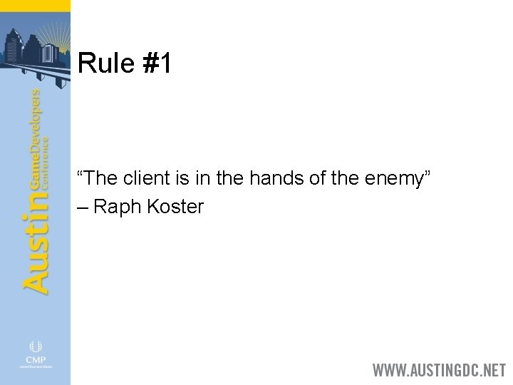 Rule #1 “The client is in the hands of the enemy” – Raph Koster