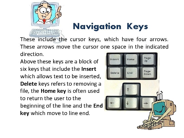 Navigation Keys These include the cursor keys, which have four arrows. These arrows move