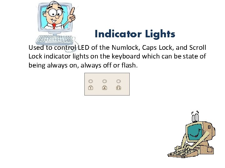 Indicator Lights Used to control LED of the Numlock, Caps Lock, and Scroll Lock Indicator Lights Used to control LED of the Numlock, Caps Lock, and Scroll Lock