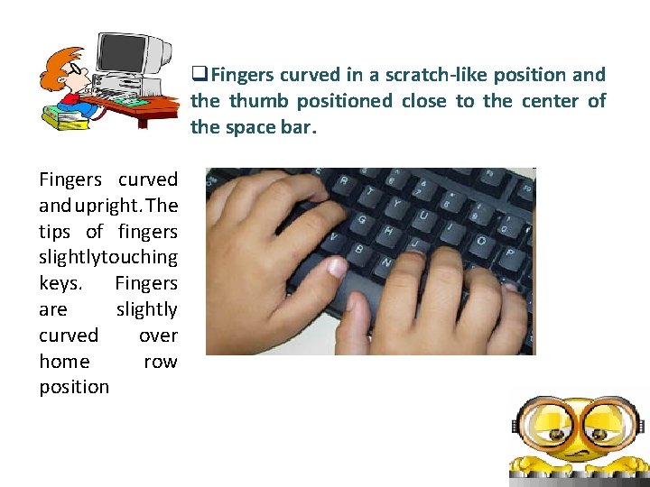 q. Fingers curved in a scratch-like position and the thumb positioned close to the