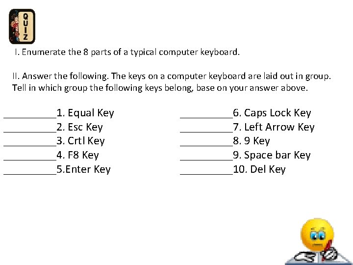 I. Enumerate the 8 parts of a typical computer keyboard. II. Answer the following. I. Enumerate the 8 parts of a typical computer keyboard. II. Answer the following.