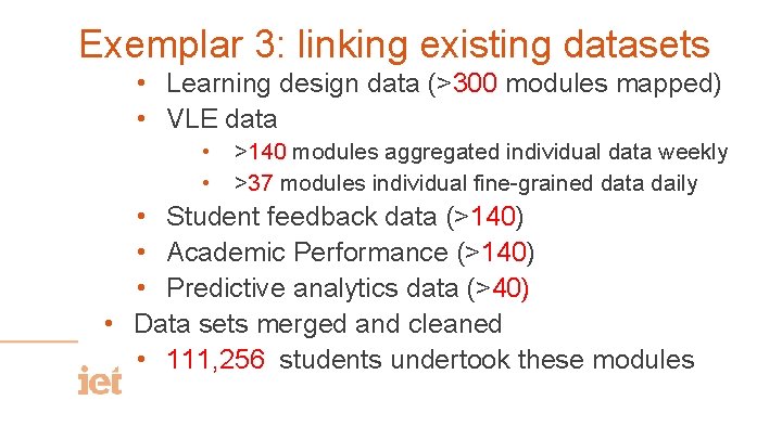 Exemplar 3: linking existing datasets • Learning design data (>300 modules mapped) • VLE