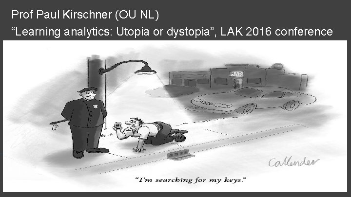 Prof Paul Kirschner (OU NL) “Learning analytics: Utopia or dystopia”, LAK 2016 conference 