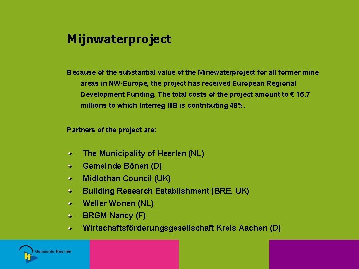 Mijnwaterproject Because of the substantial value of the Minewaterproject for all former mine areas