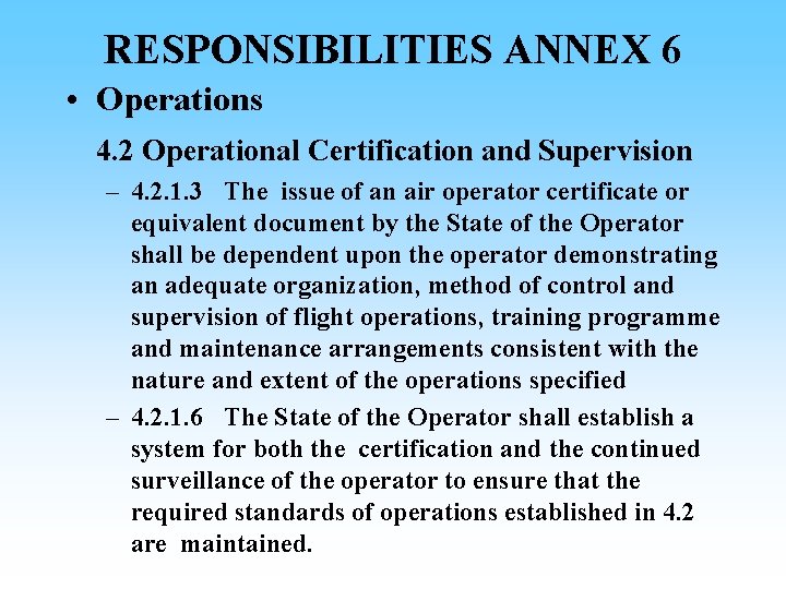 RESPONSIBILITIES ANNEX 6 • Operations 4. 2 Operational Certification and Supervision – 4. 2.