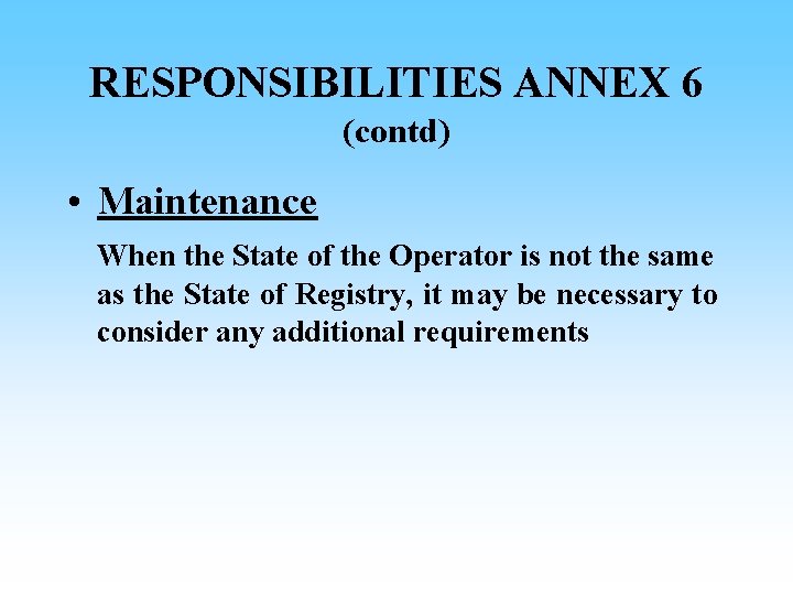 RESPONSIBILITIES ANNEX 6 (contd) • Maintenance When the State of the Operator is not