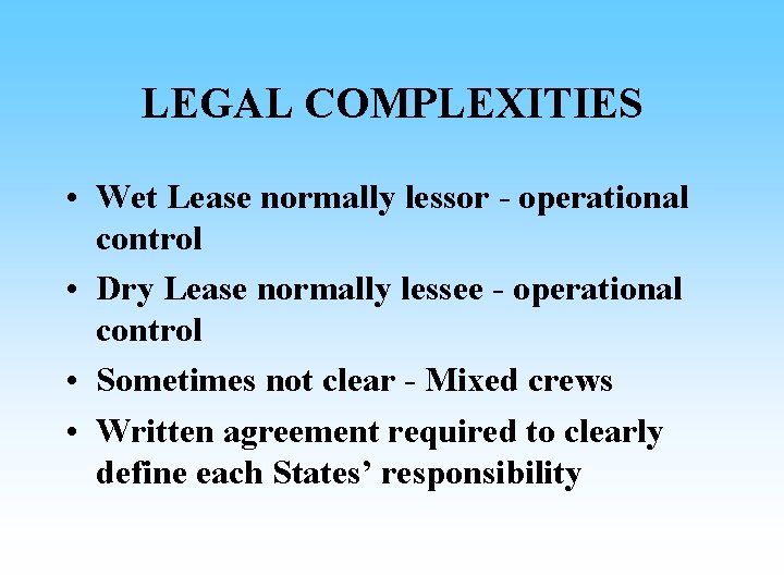 LEGAL COMPLEXITIES • Wet Lease normally lessor - operational control • Dry Lease normally