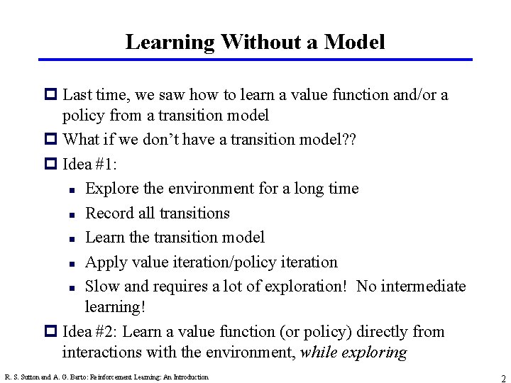 Learning Without a Model p Last time, we saw how to learn a value