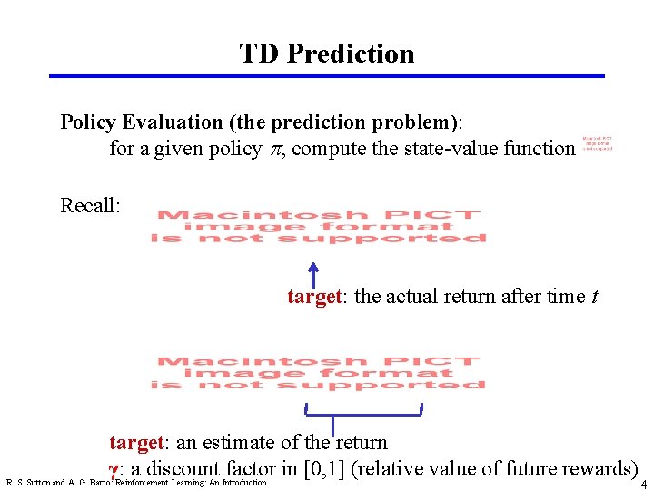 TD Prediction Policy Evaluation (the prediction problem): for a given policy p, compute the