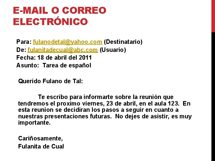 E-MAIL O CORREO ELECTRÓNICO Para: fulanodetal@yahoo. com (Destinatario) De: fulanitadecual@abc. com (Usuario) Fecha: 18