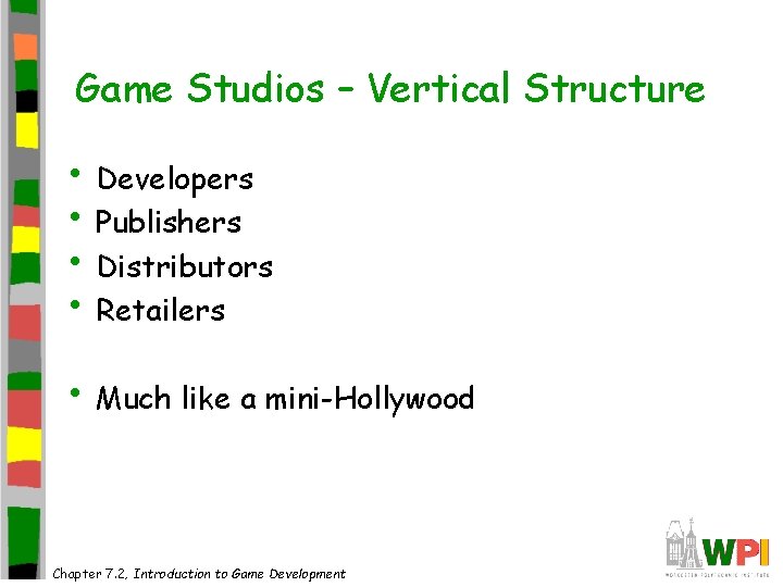 Game Studios – Vertical Structure • Developers • Publishers • Distributors • Retailers •