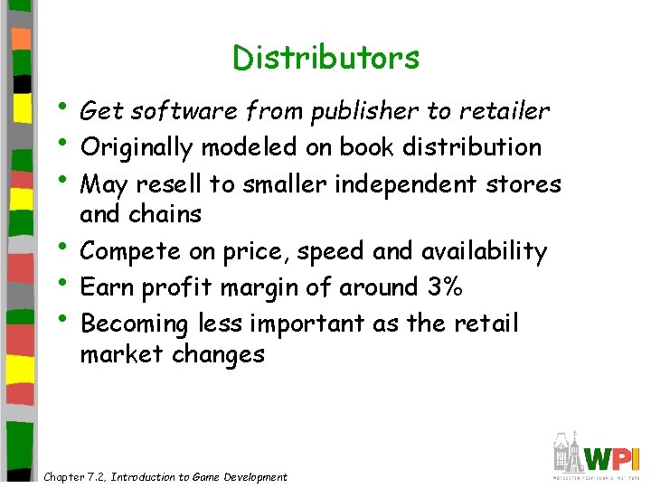 Distributors • Get software from publisher to retailer • Originally modeled on book distribution Distributors • Get software from publisher to retailer • Originally modeled on book distribution