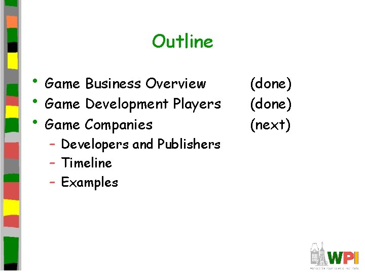 Outline • Game Business Overview • Game Development Players • Game Companies – Developers Outline • Game Business Overview • Game Development Players • Game Companies – Developers