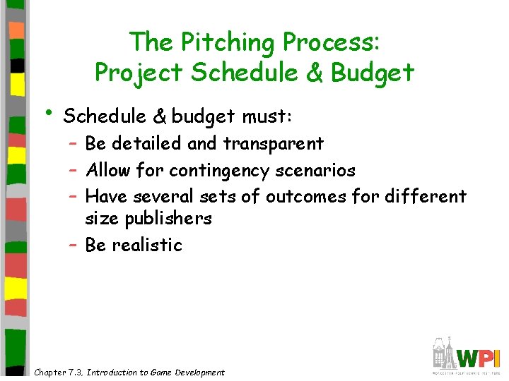 The Pitching Process: Project Schedule & Budget • Schedule & budget must: – Be