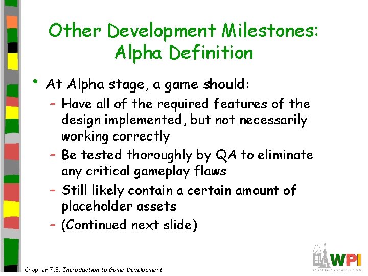Other Development Milestones: Alpha Definition • At Alpha stage, a game should: – Have