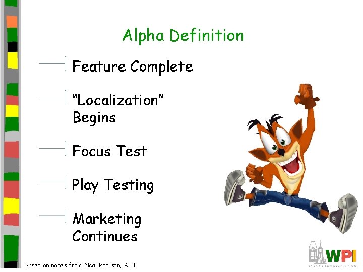 Alpha Definition Feature Complete “Localization” Begins Focus Test Play Testing Marketing Continues Based on