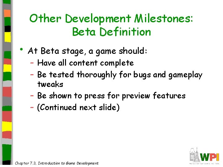 Other Development Milestones: Beta Definition • At Beta stage, a game should: – Have