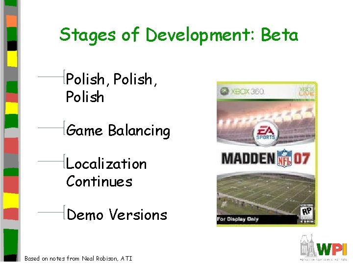 Stages of Development: Beta Polish, Polish Game Balancing Localization Continues Demo Versions Based on