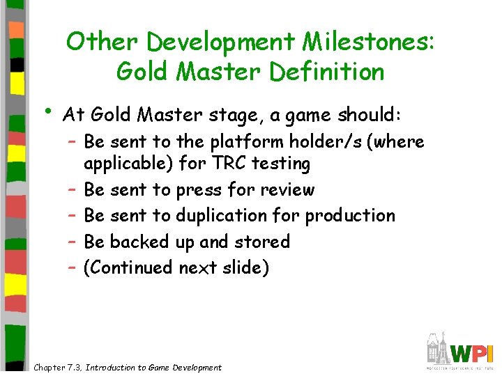 Other Development Milestones: Gold Master Definition • At Gold Master stage, a game should: