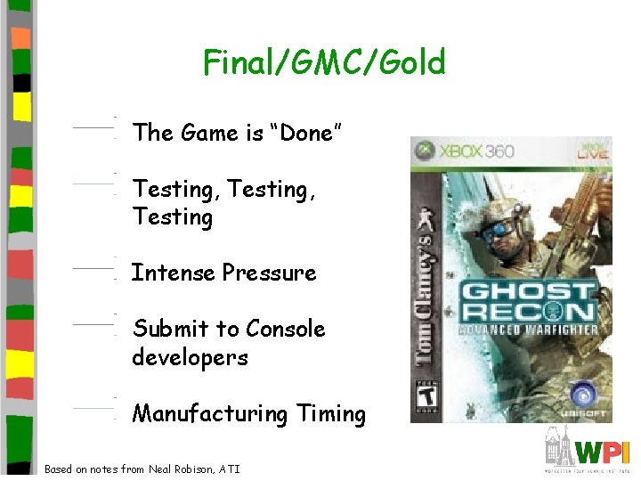Final/GMC/Gold The Game is “Done” Testing, Testing Intense Pressure Submit to Console developers Manufacturing Final/GMC/Gold The Game is “Done” Testing, Testing Intense Pressure Submit to Console developers Manufacturing