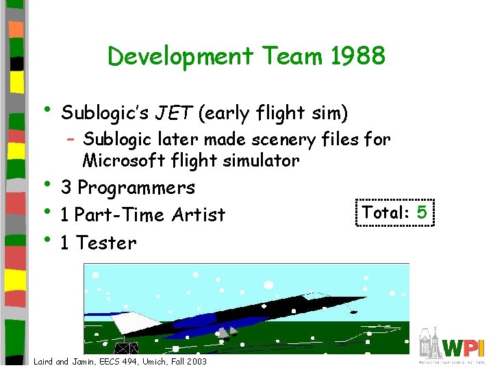 Development Team 1988 • Sublogic’s JET (early flight sim) – Sublogic later made scenery