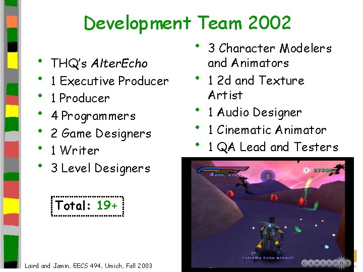 • • Development Team 2002 • 3 Character Modelers THQ’s Alter. Echo 1  • • Development Team 2002 • 3 Character Modelers THQ’s Alter. Echo 1