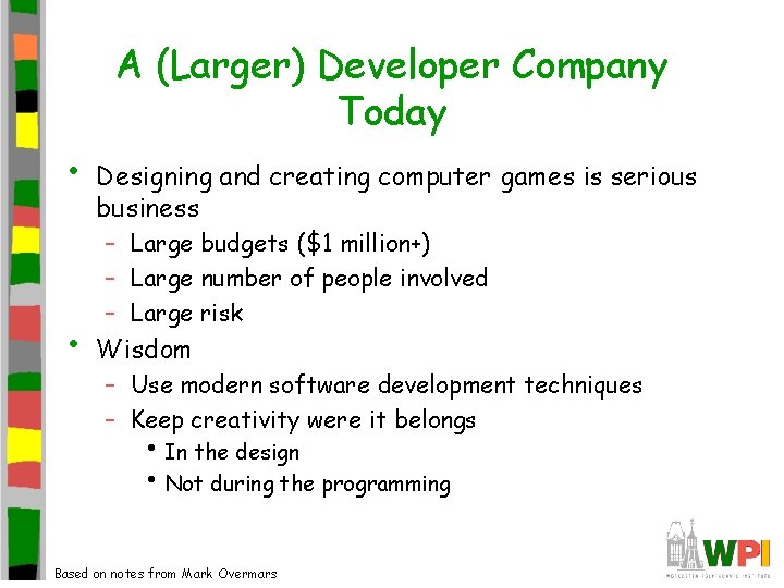 A (Larger) Developer Company Today • • Designing and creating computer games is serious