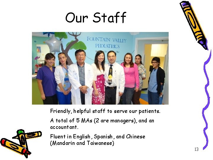 Our Staff Friendly, helpful staff to serve our patients. A total of 5 MAs Our Staff Friendly, helpful staff to serve our patients. A total of 5 MAs