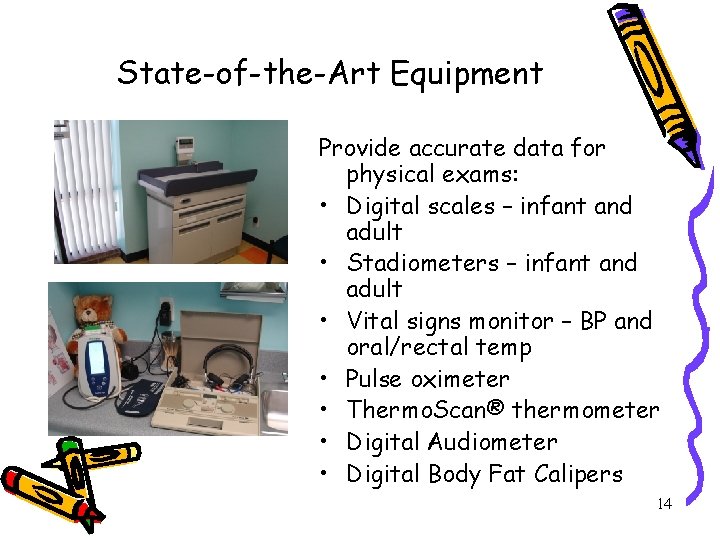 State-of-the-Art Equipment Provide accurate data for physical exams: • Digital scales – infant and State-of-the-Art Equipment Provide accurate data for physical exams: • Digital scales – infant and