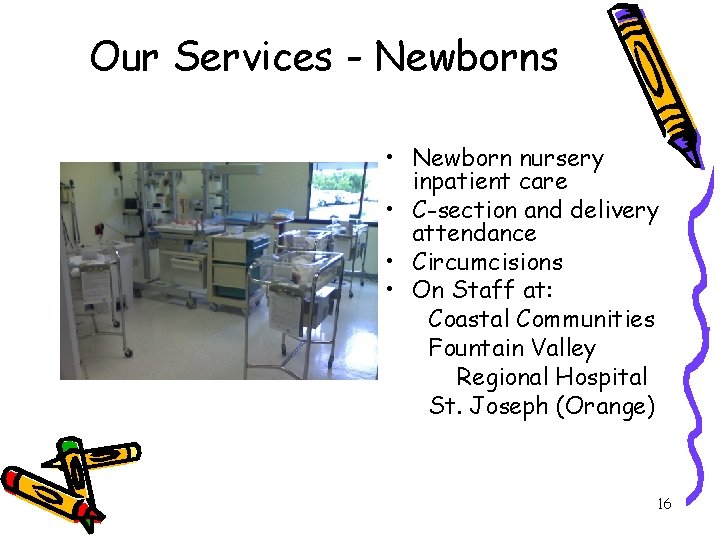 Our Services - Newborns • Newborn nursery inpatient care • C-section and delivery attendance Our Services - Newborns • Newborn nursery inpatient care • C-section and delivery attendance
