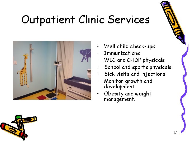 Outpatient Clinic Services • • • Well child check-ups Immunizations WIC and CHDP physicals