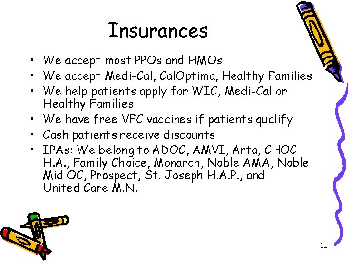 Insurances • We accept most PPOs and HMOs • We accept Medi-Cal, Cal. Optima,