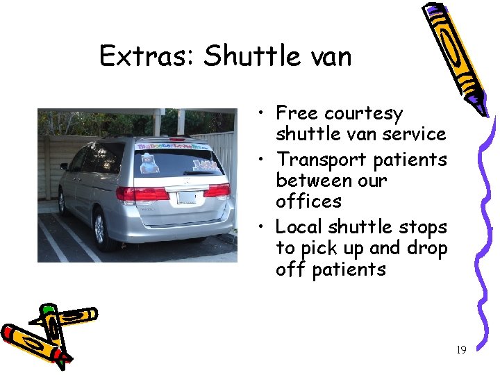 Extras: Shuttle van • Free courtesy shuttle van service • Transport patients between our