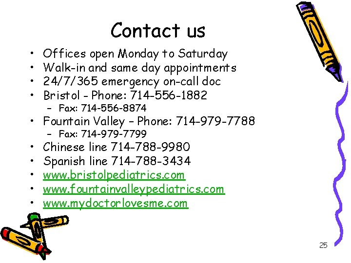 Contact us • • Offices open Monday to Saturday Walk-in and same day appointments