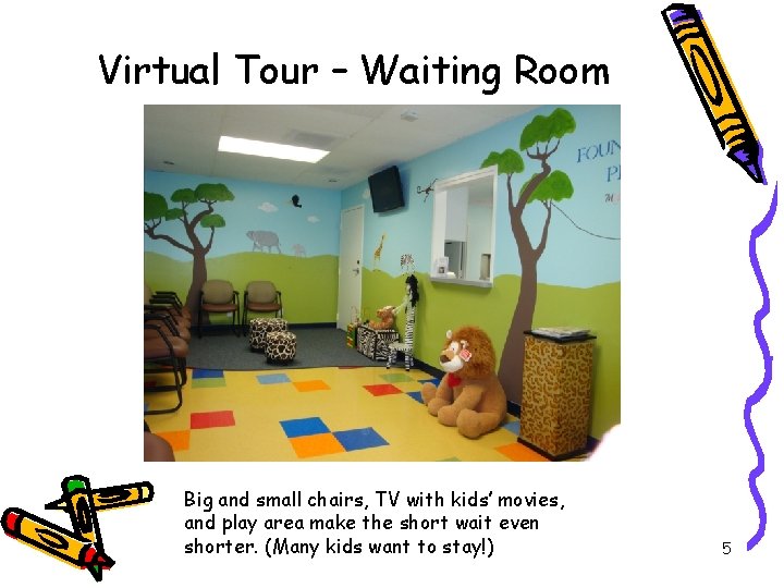 Virtual Tour – Waiting Room Big and small chairs, TV with kids’ movies, and