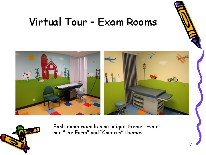 Virtual Tour – Exam Rooms Each exam room has an unique theme. Here are