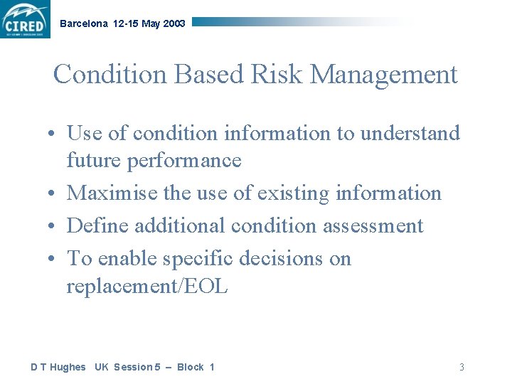 Barcelona 12 -15 May 2003 Condition Based Risk Management • Use of condition information