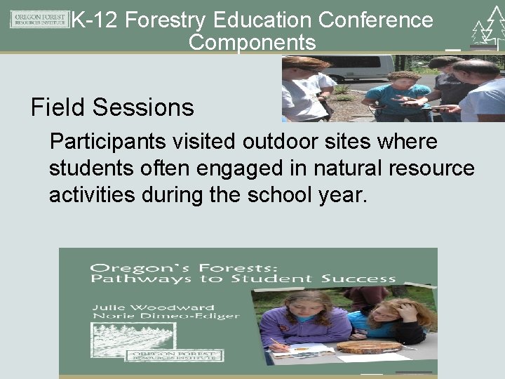 K-12 Forestry Education Conference Components Field Sessions Participants visited outdoor sites where students often
