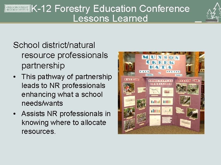 K-12 Forestry Education Conference Lessons Learned School district/natural resource professionals partnership • This pathway