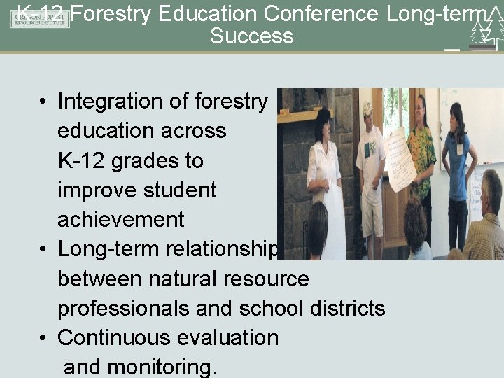 K-12 Forestry Education Conference Long-term Success • Integration of forestry education across K-12 grades