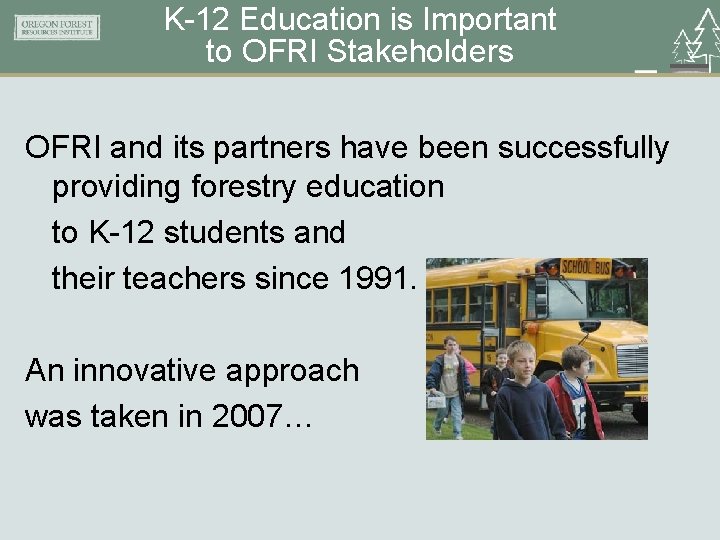 K-12 Education is Important to OFRI Stakeholders OFRI and its partners have been successfully